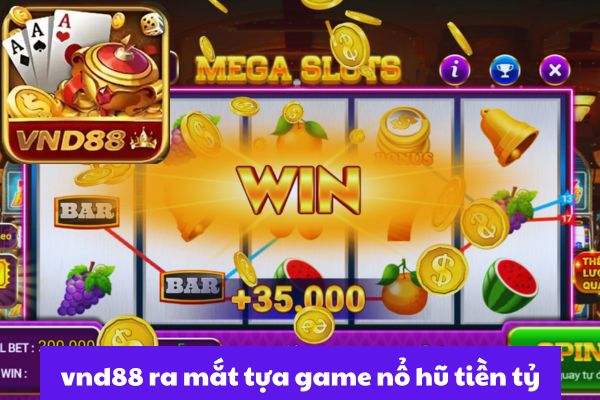 Thông Tin Cần Biêt Về Tựa Game Nổ Hũ vnd88.jpg